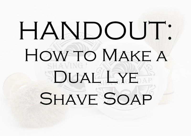 HAndout: How to make dual lye shave soap
